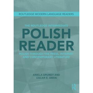 Grundy, Aniela The Routledge Intermediate Polish Reader: Polish through the press, internet and contemporary literature (Routledge Modern Language Readers) Grundy, Aniela The Routledge Intermediate Polish Reader: Polish through the press, internet and contemporary literature (Routledge Modern Language Readers)