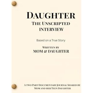 Y, Carvin Daughter, The Unscripted Interview: A Two-Part Documentary Journal Shared by Mom and Her Teen Daughter Y, Carvin Daughter, The Unscripted Interview: A Two-Part Documentary Journal Shared by Mom and Her Teen Daughter
