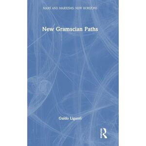 Liguori, Guido New Gramscian Paths (Marx and Marxisms) Liguori, Guido New Gramscian Paths (Marx and Marxisms)
