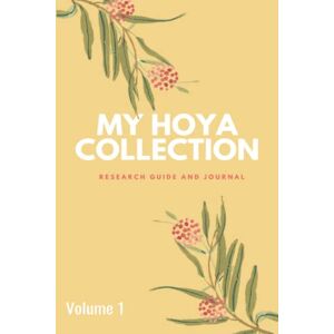 Botanicals, Florida Rain My Hoya Collection: Research Workbook and Journal Volume 1 Botanicals, Florida Rain My Hoya Collection: Research Workbook and Journal Volume 1