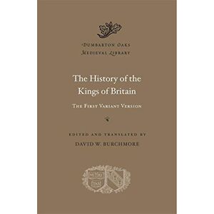 Burchmore, David W. The History of the Kings of Britain: The First Variant Version: 57 (Dumbarton Oaks Medieval Library) Burchmore, David W. The History of the Kings of Britain: The First Variant Version: 57 (Dumbarton Oaks Medieval Library)