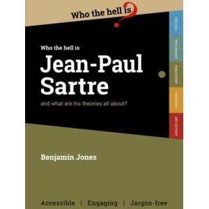 Jones, Benjamin Who the Hell is Jean-Paul Sartre?: and what are his theories all about? Jones, Benjamin Who the Hell is Jean-Paul Sartre?: and what are his theories all about?