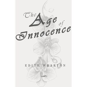 Wharton, Edith The Age of Innocence: Classic Edition Republished by North Publishers Wharton, Edith The Age of Innocence: Classic Edition Republished by North Publishers