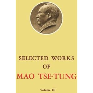Tse-Tung, Mao Selected Works of Mao Tse-Tung: Volume 3 Tse-Tung, Mao Selected Works of Mao Tse-Tung: Volume 3