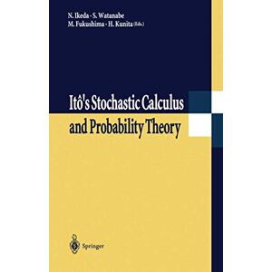 Ikeda, Nobuyuki Itô’s Stochastic Calculus and Probability Theory Ikeda, Nobuyuki Itô’s Stochastic Calculus and Probability Theory
