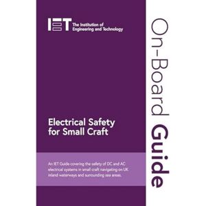 The Institution of Engineering and Technology On-Board Guide: Electrical Safety for Small Craft: An IET Guide covering the safety of DC and AC electrical systems in small craft navigating on UK ... sea areas (Electrical Regulations) The Institution of Engineering and Technology On-Board Guide: Electrical Safety for Small Craft: An IET Guide covering the safety of DC and AC electrical systems in small craft navigating on UK ... sea areas (Electrical Regulations)