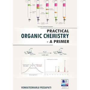 Peesapati, Venkateswarlu Practical Organic Chemistry: A Primer Peesapati, Venkateswarlu Practical Organic Chemistry: A Primer