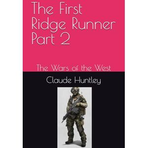 Huntley, Claude Arthur The First Ridge Runner Part 2: The Wars of the West (The Ridge Runner) Huntley, Claude Arthur The First Ridge Runner Part 2: The Wars of the West (The Ridge Runner)