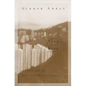 Abbas, Ackbar Hong Kong: Culture and the Politics of Disappearance: 2 (Public Worlds) Abbas, Ackbar Hong Kong: Culture and the Politics of Disappearance: 2 (Public Worlds)