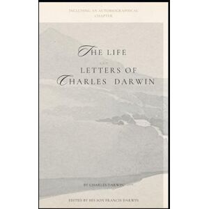 Darwin, Charles THE LIFE AND LETTERS OF CHARLES DARWIN: Volume I. Including An Autobiographical Chapter Darwin, Charles THE LIFE AND LETTERS OF CHARLES DARWIN: Volume I. Including An Autobiographical Chapter