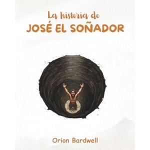 Orion La historia de José el Soñador: Un viaje de sueños, traición y perdón Orion La historia de José el Soñador: Un viaje de sueños, traición y perdón