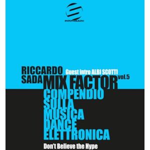 Sada, Riccardo Mix Factor Compendio sulla musica dance elettronica Vol. 5: Don’t Believe the Hype (Sindacato del Suono) Sada, Riccardo Mix Factor Compendio sulla musica dance elettronica Vol. 5: Don’t Believe the Hype (Sindacato del Suono)