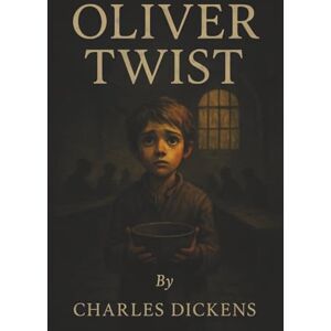 Dickens, Charles Oliver Twist: An Orphan’s Struggle Through Poverty, Crime, and the Fight to Belong Dickens, Charles Oliver Twist: An Orphan’s Struggle Through Poverty, Crime, and the Fight to Belong