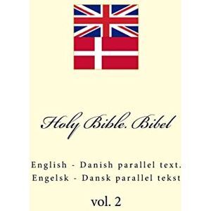 Kushnir, Ivan Holy Bible. Bibel: English Danish parallel text. Engelsk Dansk parallel tekst: Volume 2 Kushnir, Ivan Holy Bible. Bibel: English Danish parallel text. Engelsk Dansk parallel tekst: Volume 2