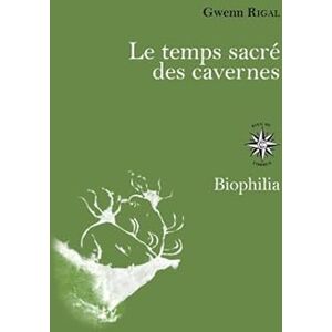 Rigal, Gwenn Le temps sacré des cavernes: De Chauvet à Lascaux, les hypothèses de la science Rigal, Gwenn Le temps sacré des cavernes: De Chauvet à Lascaux, les hypothèses de la science