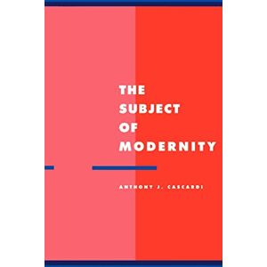 Cascardi, Anthony J. The Subject of Modernity: 3 (Literature, Culture, Theory, Series Number 3) Cascardi, Anthony J. The Subject of Modernity: 3 (Literature, Culture, Theory, Series Number 3)