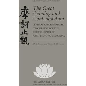 Donner, Neal The Great Calming and Contemplation: A Study and Annotated Translation of the First Chapter of Chih-i’s Mo-ho chih-kuan (Kuroda Classics in East Asian Buddhism) Donner, Neal The Great Calming and Contemplation: A Study and Annotated Translation of the First Chapter of Chih-i’s Mo-ho chih-kuan (Kuroda Classics in East Asian Buddhism)