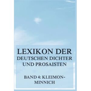 Brümmer, Franz Lexikon der deutschen Dichter und Prosaisten vom Beginn des 19. Jahrhunderts bis zur Gegenwart: Vierter Band. Kleimon bis Minnich. Brümmer, Franz Lexikon der deutschen Dichter und Prosaisten vom Beginn des 19. Jahrhunderts bis zur Gegenwart: Vierter Band. Kleimon bis Minnich.