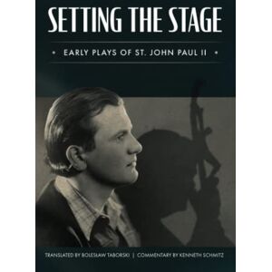 John Paul II, Pope Setting the Stage: Early Plays of St. John Paul II John Paul II, Pope Setting the Stage: Early Plays of St. John Paul II