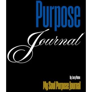 Moton, Larry My Soul Purpose Journal: Poetry, Affirmation, and a Sacred 7-Week Awakening Moton, Larry My Soul Purpose Journal: Poetry, Affirmation, and a Sacred 7-Week Awakening