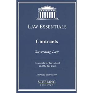 Prep, Sterling Test Contracts, Law Essentials: Governing Law for Law School and Bar Exam Prep Prep, Sterling Test Contracts, Law Essentials: Governing Law for Law School and Bar Exam Prep