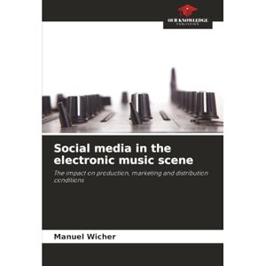 Wicher, Manuel Social media in the electronic music scene: The impact on production, marketing and distribution conditions Wicher, Manuel Social media in the electronic music scene: The impact on production, marketing and distribution conditions