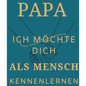 Drago, Croce PAPA ich möchte dich als MENSCH Kennenlernen: Ein Buch für Papa, das verbindet zum Ausfüllen und Zurückschenken Drago, Croce PAPA ich möchte dich als MENSCH Kennenlernen: Ein Buch für Papa, das verbindet zum Ausfüllen und Zurückschenken