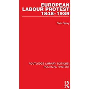 Routledge European Labour Protest 1848–1939 ( Library Editions: Political Protest) Routledge European Labour Protest 1848–1939 ( Library Editions: Political Protest)
