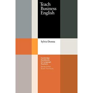 Donna, Sylvie Teach Business English (Cambridge Handbooks for Language Teachers) Donna, Sylvie Teach Business English (Cambridge Handbooks for Language Teachers)