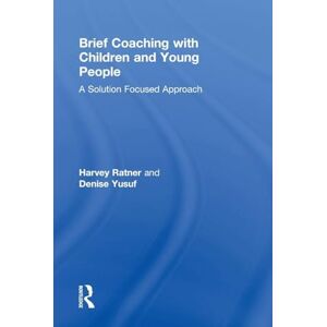 Ratner, Harvey Brief Coaching with Children and Young People: A Solution Focused Approach Ratner, Harvey Brief Coaching with Children and Young People: A Solution Focused Approach