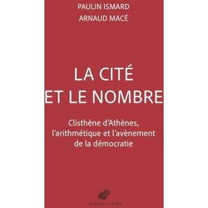 Ismard, Paulin La Cite Et Le Nombre: Clisthene d'Athenes Et l'Avenement de la Democratie Ismard, Paulin La Cite Et Le Nombre: Clisthene d'Athenes Et l'Avenement de la Democratie