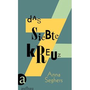 Seghers, Anna Das siebte Kreuz: Ein Roman aus Hitlerdeutschland Seghers, Anna Das siebte Kreuz: Ein Roman aus Hitlerdeutschland