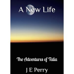 Perry, Mr J E A New Life: The Adventures of Talia: 1 Perry, Mr J E A New Life: The Adventures of Talia: 1