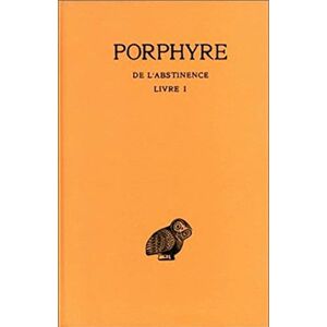Porphyre , de l'Abstinence: Tome I: Introduction: Livre I: 252 (Collection Des Universites De France Serie Grecque) Porphyre , de l'Abstinence: Tome I: Introduction: Livre I: 252 (Collection Des Universites De France Serie Grecque)