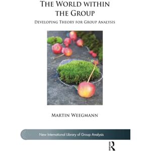Weegmann, Martin The World within the Group: Developing Theory for Group Analysis (The New International Library of Group Analysis) Weegmann, Martin The World within the Group: Developing Theory for Group Analysis (The New International Library of Group Analysis)