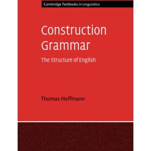 Hoffmann, Thomas Construction Grammar: The Structure of English (Cambridge Textbooks in Linguistics) Hoffmann, Thomas Construction Grammar: The Structure of English (Cambridge Textbooks in Linguistics)