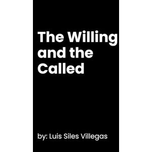 Siles Villegas, Luis The Willing and the Called (Letters to My Younger Self) Siles Villegas, Luis The Willing and the Called (Letters to My Younger Self)