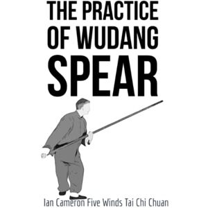 Cameron, Ian The Practice of Wudang Spear Cameron, Ian The Practice of Wudang Spear