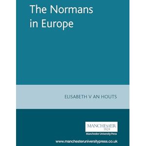 Van Houts, Elisabeth The Normans in Europe (Manchester Medieval Sources) Van Houts, Elisabeth The Normans in Europe (Manchester Medieval Sources)