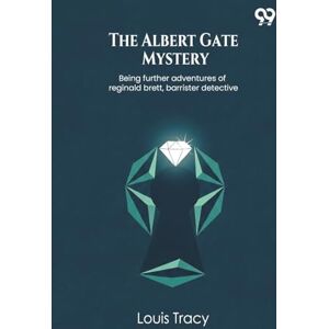Tracy, Louis The Albert Gate MysteryBeing further adventures of reginald brett, barrister detective (Edition1) Tracy, Louis The Albert Gate MysteryBeing further adventures of reginald brett, barrister detective (Edition1)