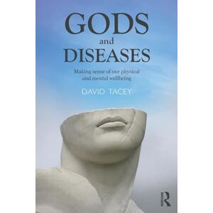 Tacey, David Gods and Diseases: Making sense of our physical and mental wellbeing Tacey, David Gods and Diseases: Making sense of our physical and mental wellbeing