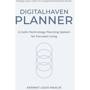 Louis-Maalik, Karimat DigitalHaven Planner: A Calm-Technology Planning System for Focused Living: Design calm, focus, and sustainable digital balance using data-driven routines and mindful planning techniques. Louis-Maalik, Karimat DigitalHaven Planner: A Calm-Technology Planning System for Focused Living: Design calm, focus, and sustainable digital balance using data-driven routines and mindful planning techniques.