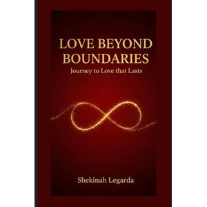Legarda, Shekinah Love Beyond Boundaries: A Journey to Love That Lasts Legarda, Shekinah Love Beyond Boundaries: A Journey to Love That Lasts
