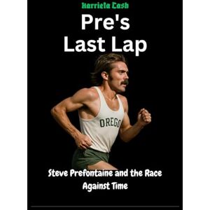 Cash, Harrieta Pre's Last Lap: Steve Prefontaine and the Race Against Time (Harriet cash inspirations) Cash, Harrieta Pre's Last Lap: Steve Prefontaine and the Race Against Time (Harriet cash inspirations)