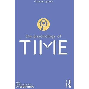 Gross, Richard The Psychology of Time (The Psychology of Everything) Gross, Richard The Psychology of Time (The Psychology of Everything)