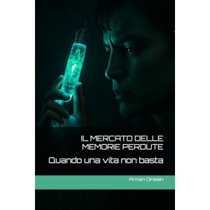 Dineian, Arman IL MERCATO DELLE MEMORIE PERDUTE: Quando una vita non basta (FRONTIERA SPECULARE) Dineian, Arman IL MERCATO DELLE MEMORIE PERDUTE: Quando una vita non basta (FRONTIERA SPECULARE)