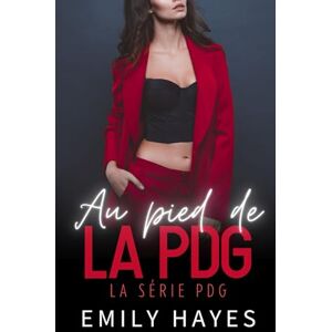 Hayes, Emily Au pied de la PDG: Une romance lesbienne torride avec une PDG autoritaire et une serveuse irrésistible (La série PDG) Hayes, Emily Au pied de la PDG: Une romance lesbienne torride avec une PDG autoritaire et une serveuse irrésistible (La série PDG)
