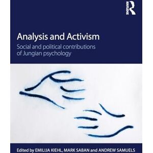 Analysis and Activism: Social and Political Contributions of Jungian Psychology Analysis and Activism: Social and Political Contributions of Jungian Psychology