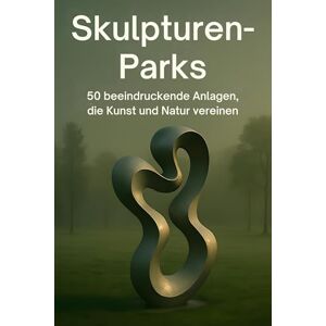Schmid, Anton Skulpturen-Parks: 50 beeindruckende Anlagen, die Kunst und Natur vereinen Schmid, Anton Skulpturen-Parks: 50 beeindruckende Anlagen, die Kunst und Natur vereinen