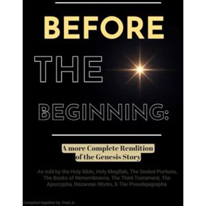 Shorter Jr., Mr. Frederick Before The Beginning: A More Complete Rendition of the Genesis Story Shorter Jr., Mr. Frederick Before The Beginning: A More Complete Rendition of the Genesis Story